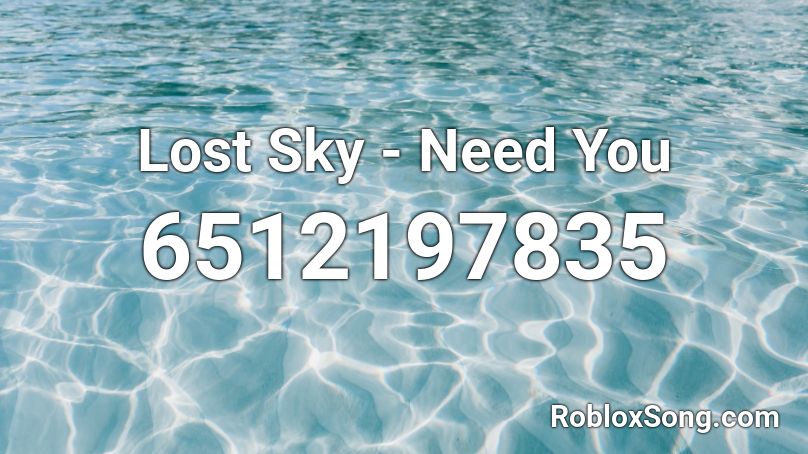 Lost Sky - Need You Roblox ID