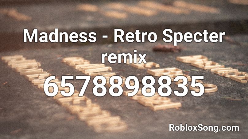 Madness - Retro Specter remix Roblox ID