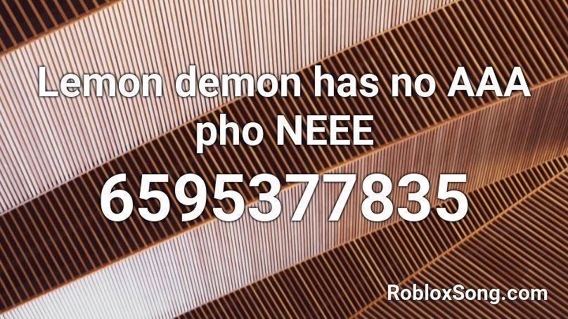 Lemon Demon Has No Aaa Pho Neee Roblox Id Roblox Music Codes - roblox catalog crazy lemon