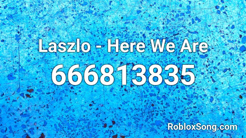 Laszlo - Here We Are Roblox ID