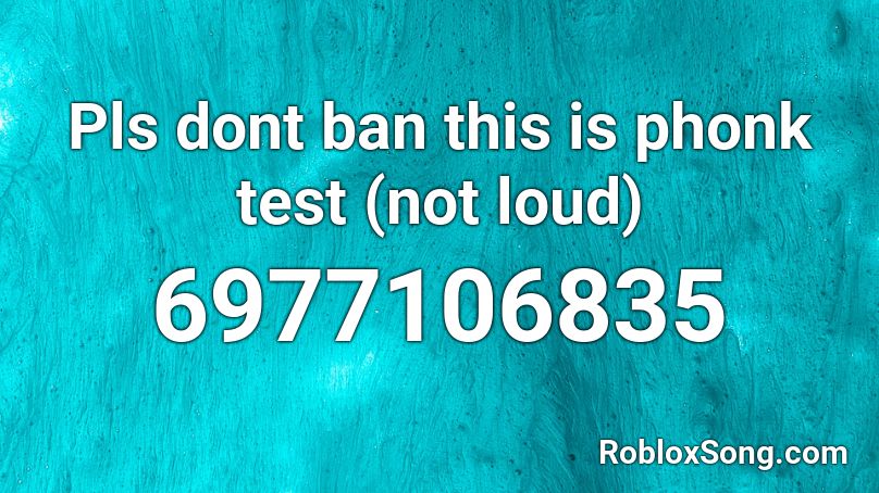 Pls dont ban this is phonk test (not loud) Roblox ID