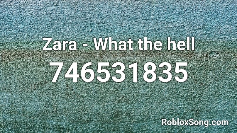 Zara - What the hell Roblox ID