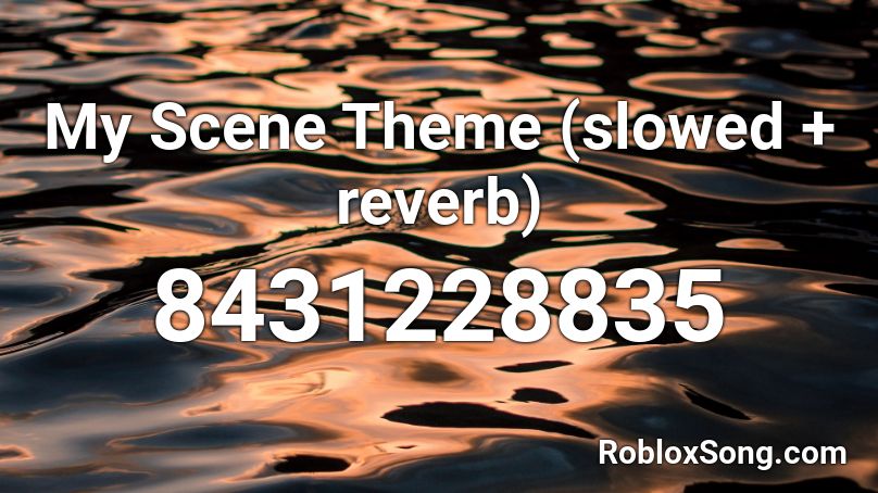 My Scene Theme (slowed + reverb) Roblox ID