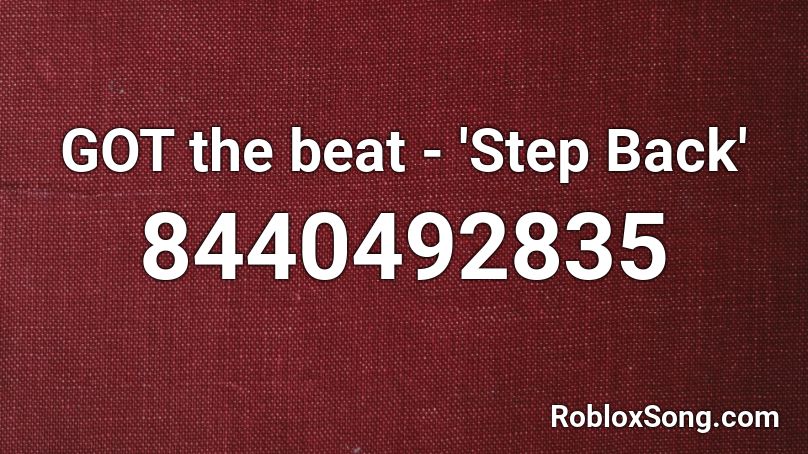 GOT the beat - 'Step Back' Roblox ID
