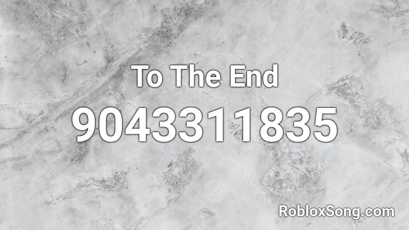 To The End Roblox ID