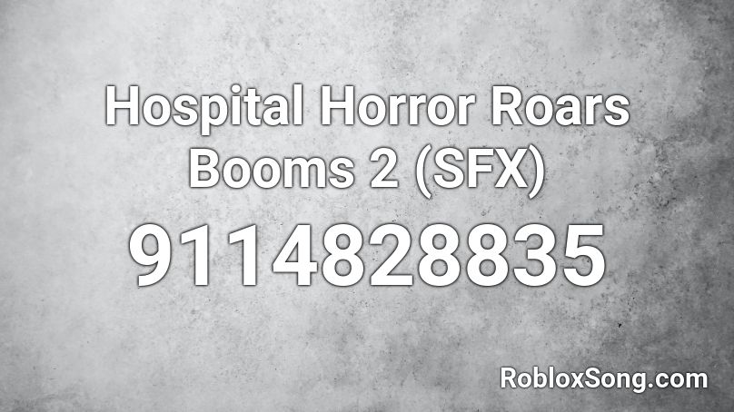 Hospital Horror Roars Booms 2 (SFX) Roblox ID