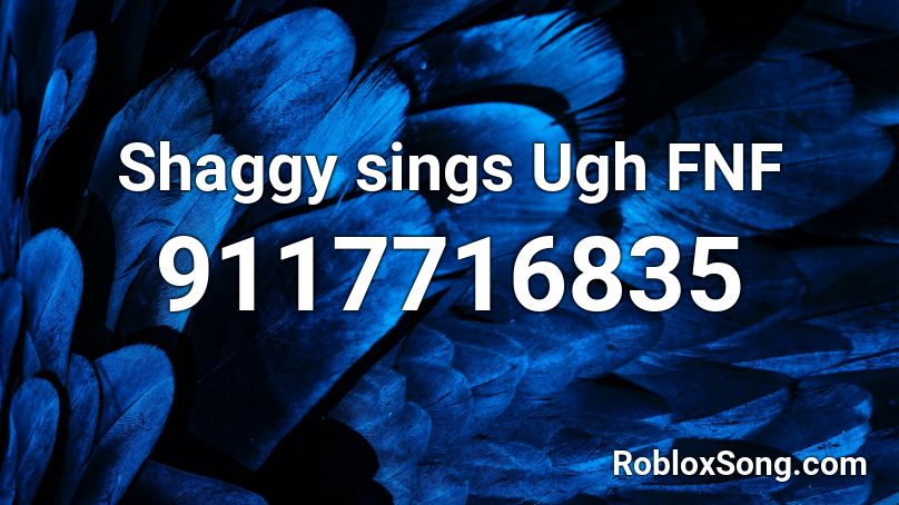 Shaggy sings Ugh  FNF Roblox ID