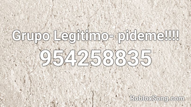 Grupo Legitimo- pideme!!!! Roblox ID