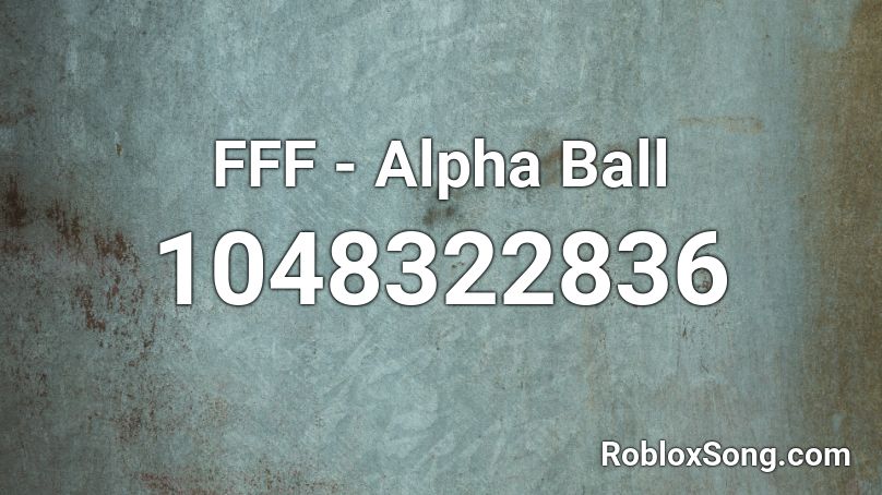 Fff Alpha Ball Roblox Id Roblox Music Codes - f.f.f roblox id code
