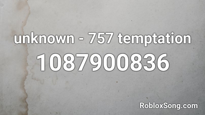 unknown - 757 temptation  Roblox ID