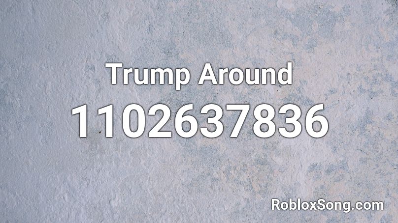 Trump Around  Roblox ID