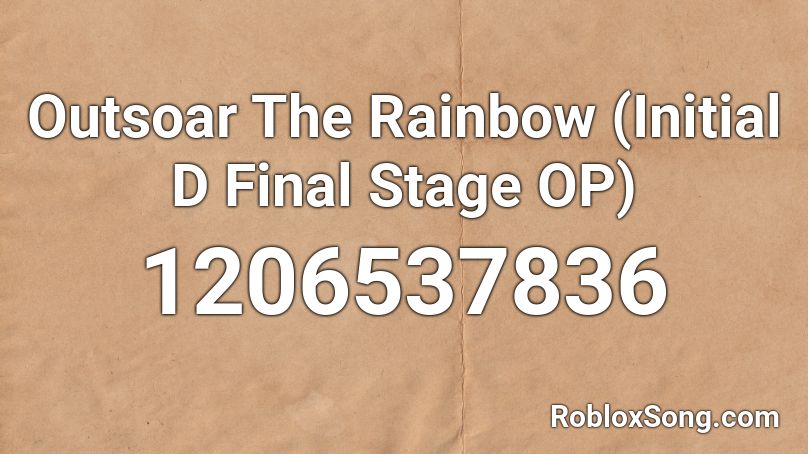Outsoar The Rainbow (Initial D Final Stage OP) Roblox ID