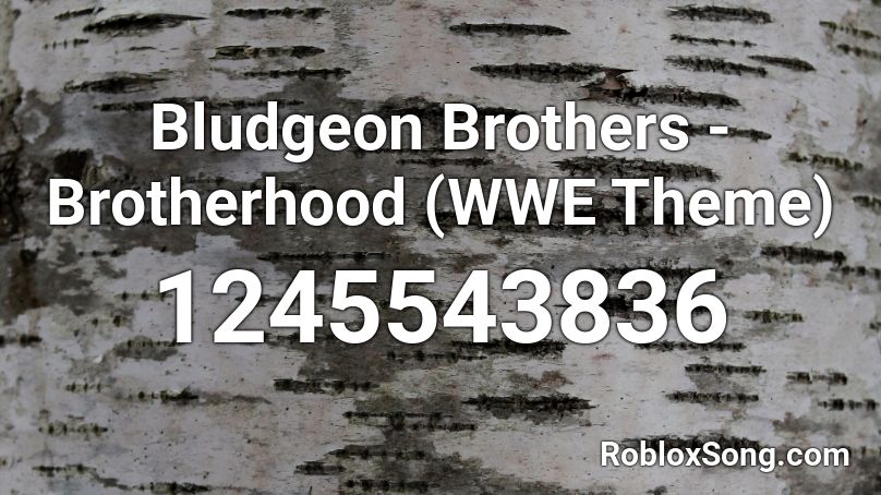 Bludgeon Brothers - Brotherhood (WWE Theme) Roblox ID