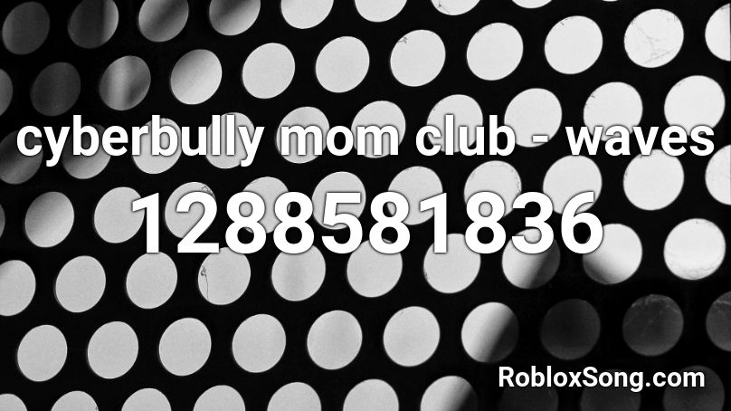 cyberbully mom club - waves Roblox ID