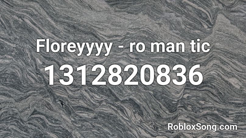 Floreyyyy - ro man tic Roblox ID