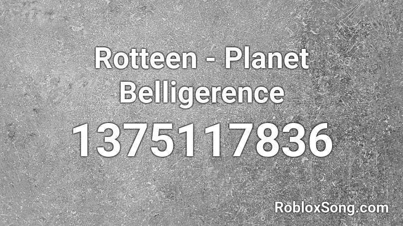 Rotteen - Planet Belligerence Roblox ID