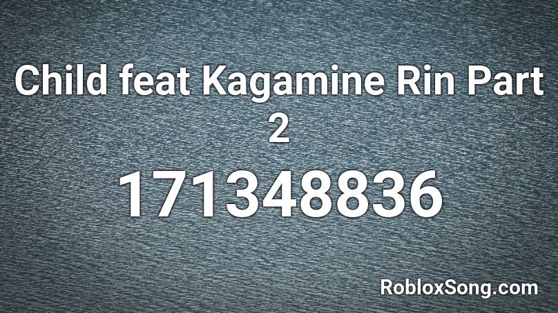 Child feat Kagamine Rin Part 2 Roblox ID