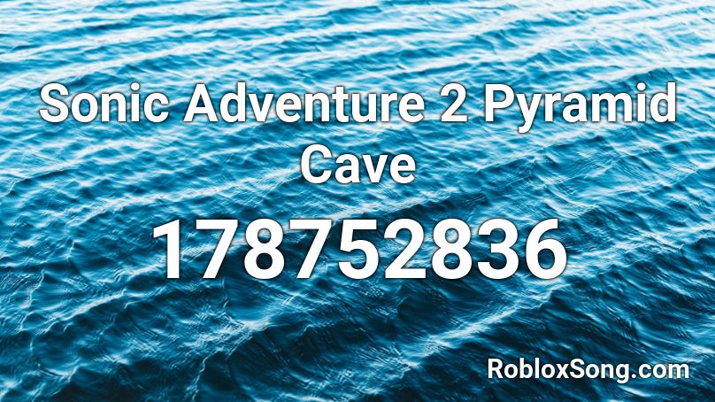 Sonic Adventure 2 Pyramid Cave Roblox ID