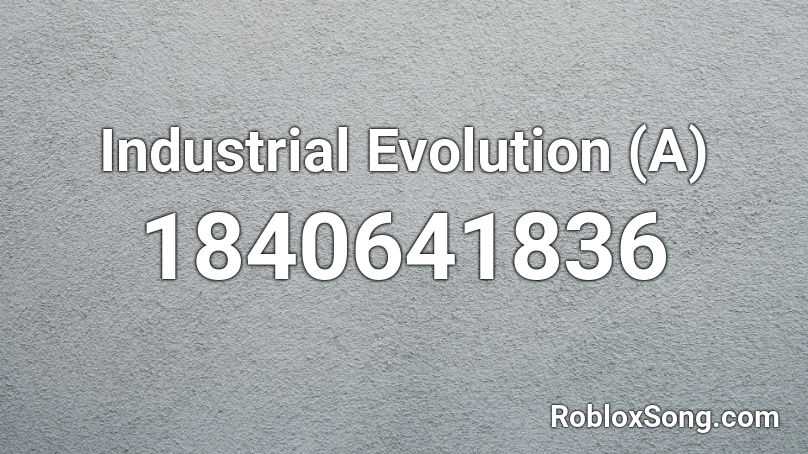 Industrial Evolution (A) Roblox ID