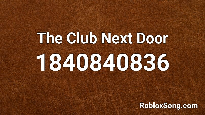 The Club Next Door Roblox ID