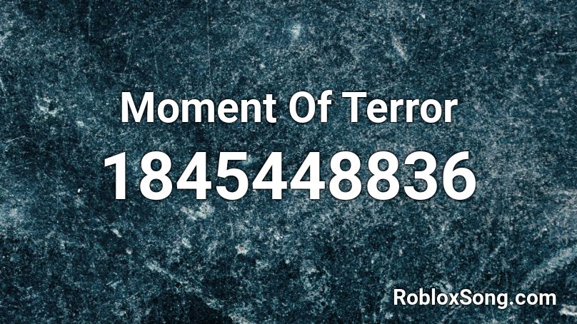 Moment Of Terror Roblox ID