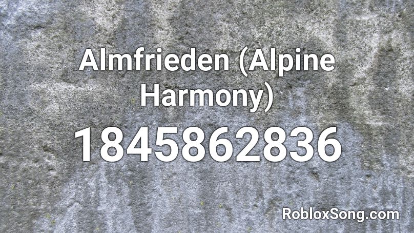 Almfrieden (Alpine Harmony) Roblox ID