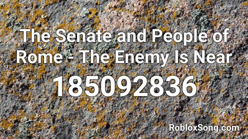 The Senate and People of Rome - The Enemy Is Near Roblox ID