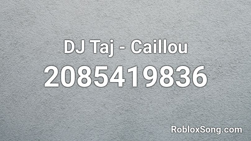 Dj Taj Caillou Roblox Id Roblox Music Codes - roblox song id caillou