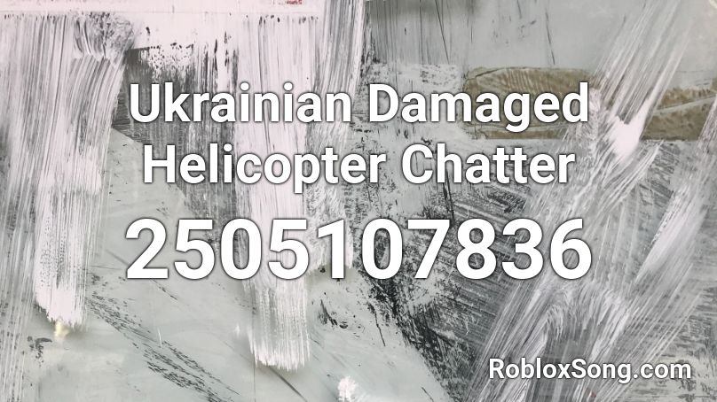 Ukrainian Damaged Helicopter Chatter Roblox ID