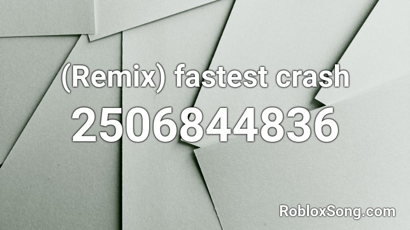 (Remix) fastest crash Roblox ID