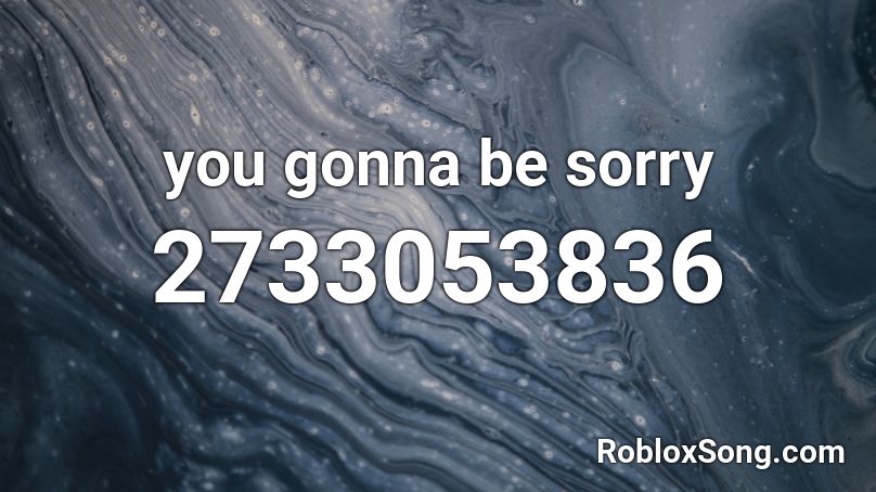 you gonna be sorry Roblox ID