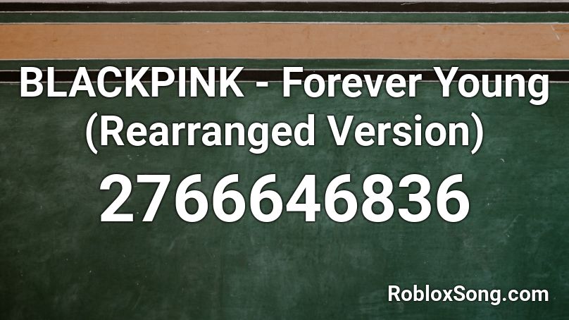 BLACKPINK - Forever Young (Rearranged Version) Roblox ID