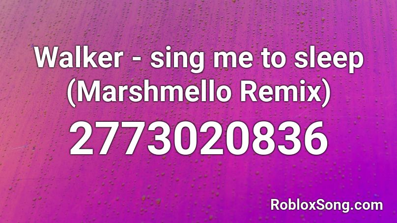 Walker Sing Me To Sleep Marshmello Remix Roblox Id Roblox Music Codes - song sing me to sleep roblox