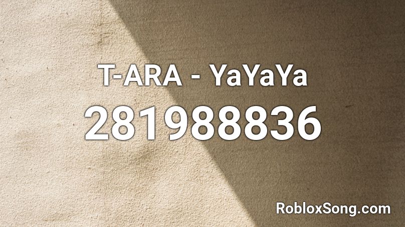 T-ARA - YaYaYa  Roblox ID