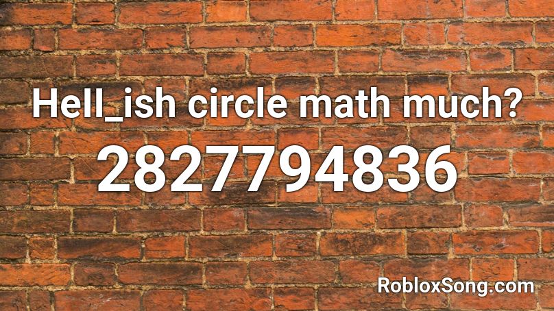 HeII_ish circle math much? Roblox ID