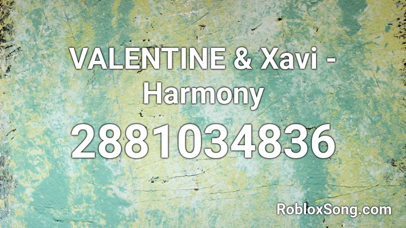 VALENTINE & Xavi - Harmony Roblox ID