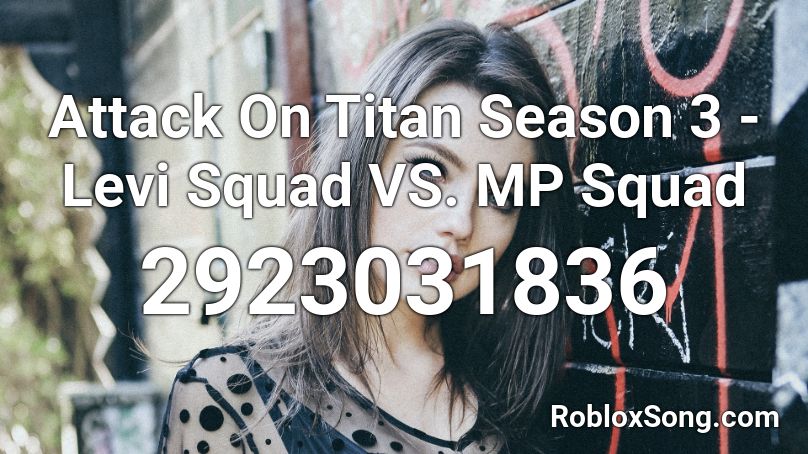 Attack On Titan Season 3 - Levi Squad VS. MP Squad Roblox ID