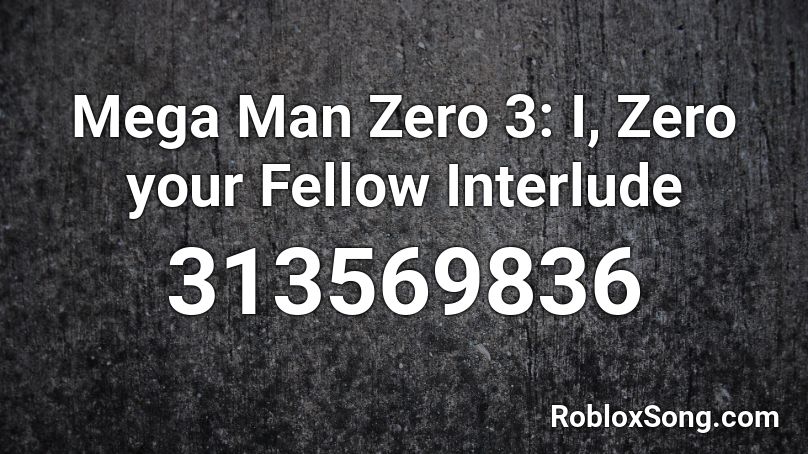 Mega Man Zero 3: I, Zero your Fellow Interlude Roblox ID