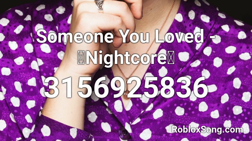 Someone You Loved  -「Nightcore」 Roblox ID