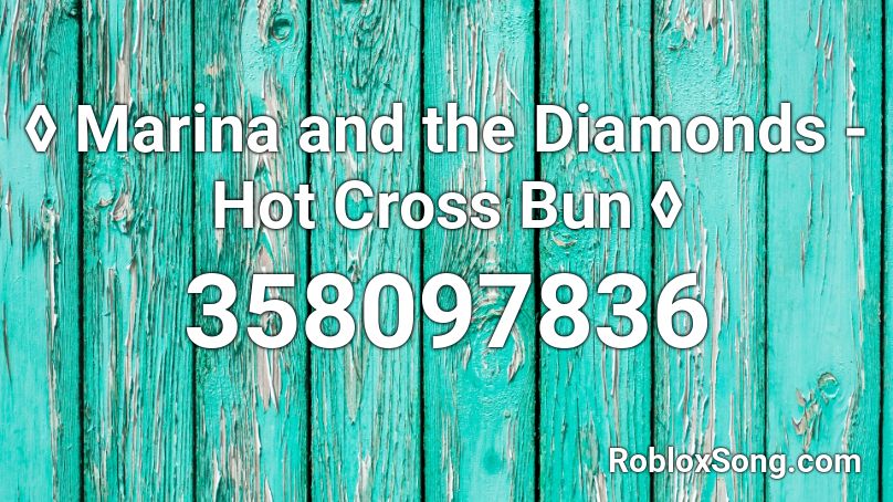 ◊ Marina and the Diamonds - Hot Cross Bun ◊ Roblox ID