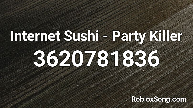 Internet Sushi - Party Killer Roblox ID