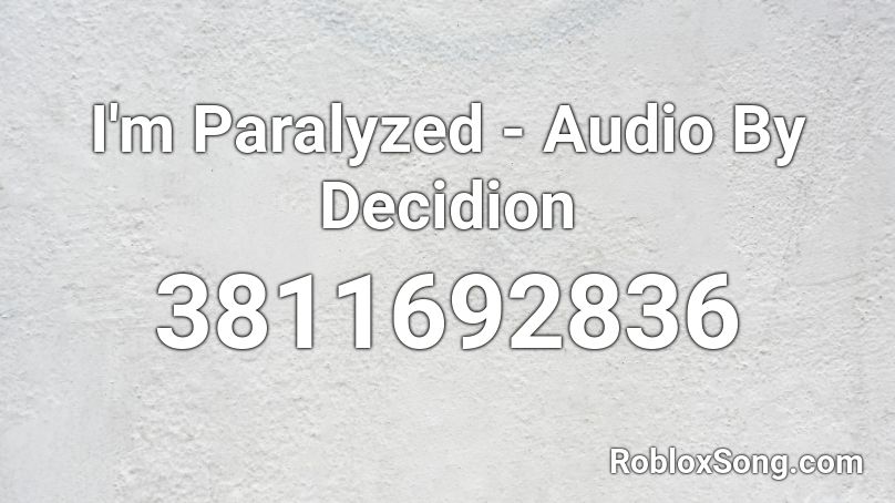 I'm Paralyzed - Audio By Decidion Roblox ID