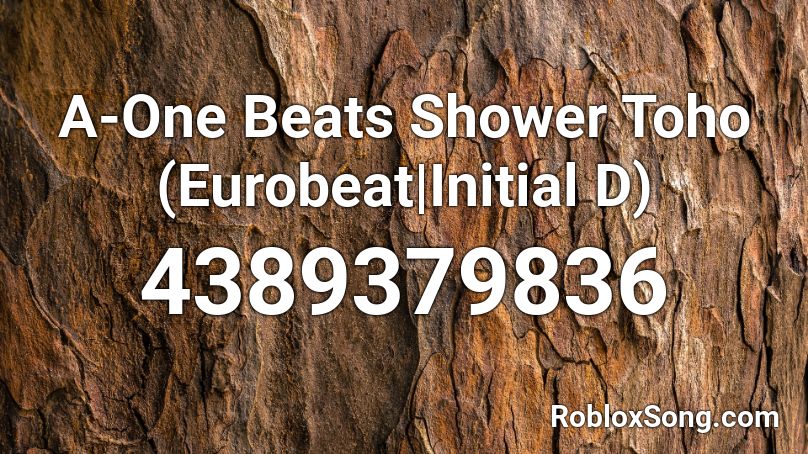 A-One Beats Shower Toho (Eurobeat|Initial D) Roblox ID