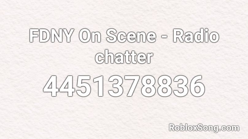 FDNY On Scene - Radio chatter Roblox ID