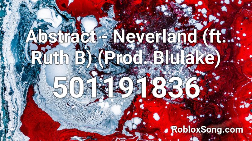Abstract - Neverland (ft. Ruth B) (Prod. Blulake) Roblox ID