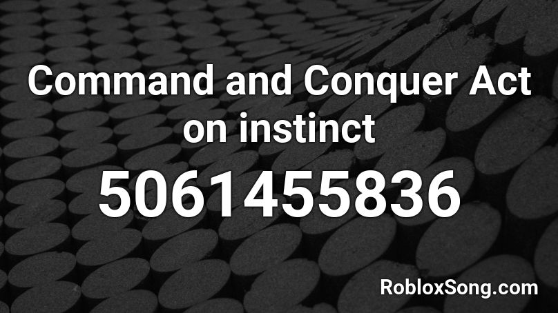 Command and Conquer Act on instinct Roblox ID