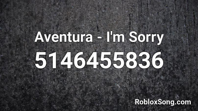 Aventura - I'm Sorry Roblox ID