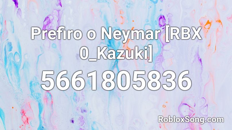 Prefiro o Neymar [RBX 0_Kazuki] Roblox ID