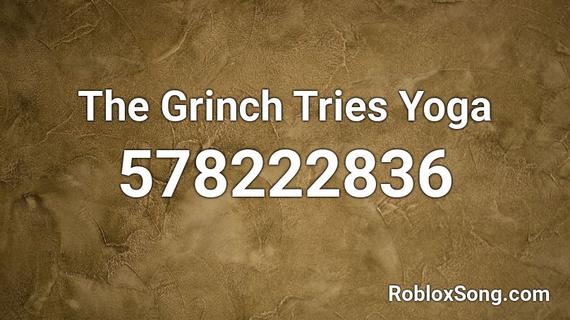 The Grinch Tries Yoga Roblox ID