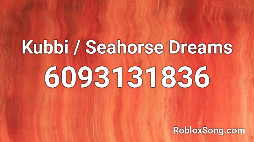 Kubbi / Seahorse Dreams Roblox ID